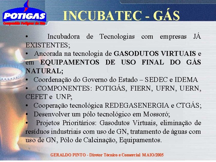 INCUBATEC - GÁS • Incubadora de Tecnologias com empresas JÁ EXISTENTES; • Ancorada na