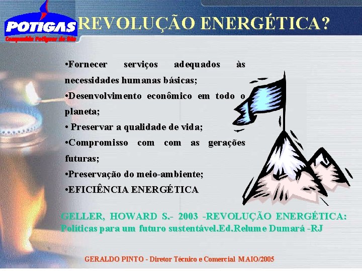 REVOLUÇÃO ENERGÉTICA? • Fornecer serviços adequados necessidades humanas básicas; às • Desenvolvimento econômico em