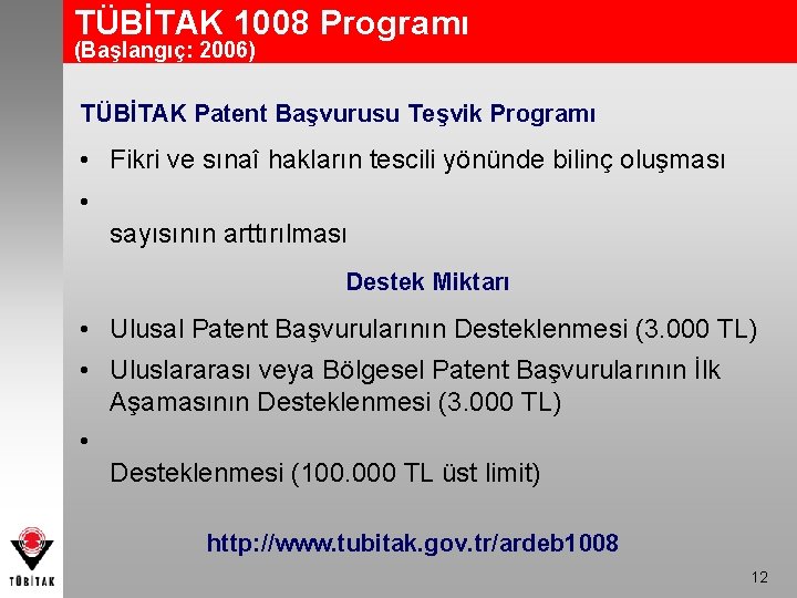 TÜBİTAK 1008 Programı (Başlangıç: 2006) TÜBİTAK Patent Başvurusu Teşvik Programı • Fikri ve sınaî