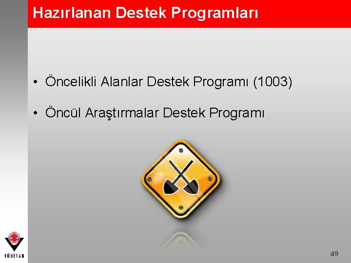 Hazırlanan Destek Programları • Öncelikli Alanlar Destek Programı (1003) • Öncül Araştırmalar Destek Programı