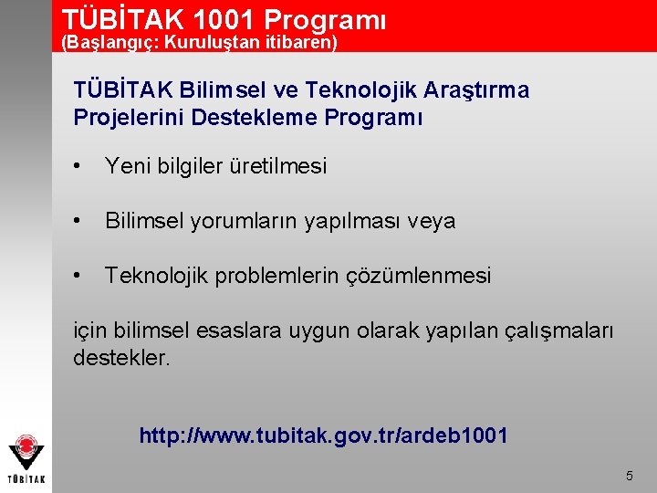 TÜBİTAK 1001 Programı (Başlangıç: Kuruluştan itibaren) TÜBİTAK Bilimsel ve Teknolojik Araştırma Projelerini Destekleme Programı