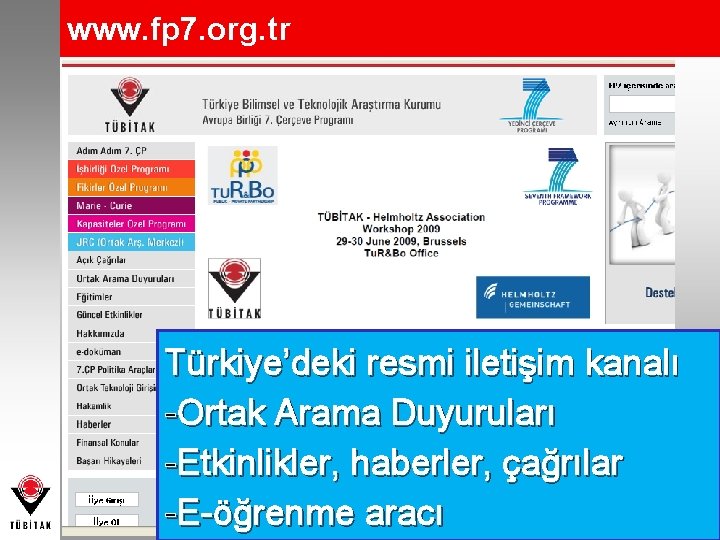 www. fp 7. org. tr Türkiye’deki resmi iletişim kanalı -Ortak Arama Duyuruları -Etkinlikler, haberler,