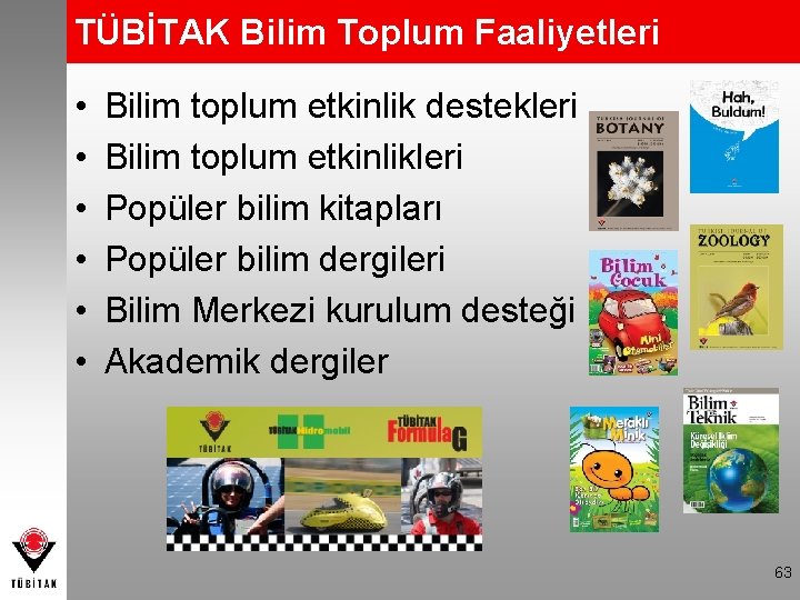 TÜBİTAK Bilim Toplum Faaliyetleri • • • Bilim toplum etkinlik destekleri Bilim toplum etkinlikleri