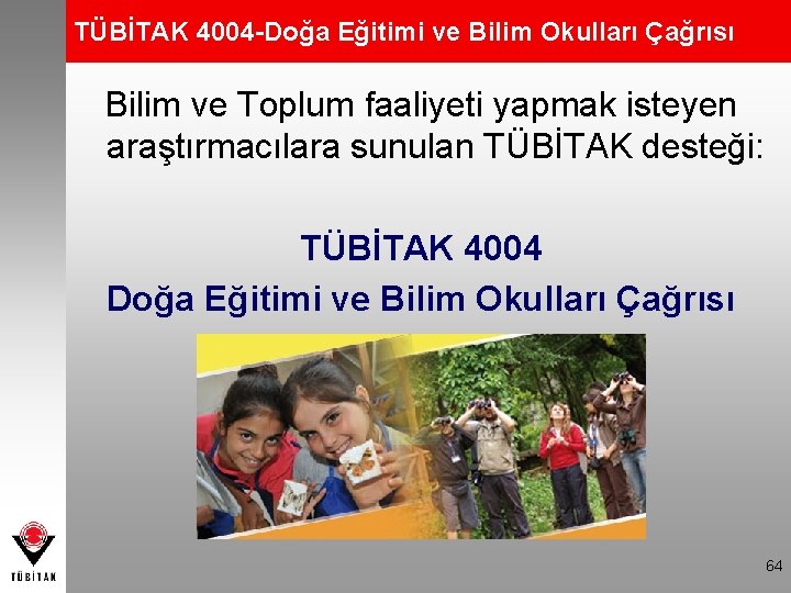 TÜBİTAK 4004 -Doğa Eğitimi ve Bilim Okulları Çağrısı Bilim ve Toplum faaliyeti yapmak isteyen