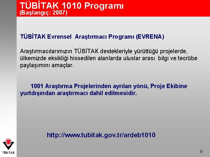 TÜBİTAK 1010 Programı (Başlangıç: 2007) TÜBİTAK Evrensel Araştırmacı Programı (EVRENA) Araştırmacılarımızın TÜBİTAK destekleriyle yürüttüğü