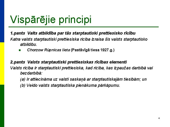 Vispārējie principi 1. pants Valts atbildība par tās starptautiski prettiesisko rīcību Katra valsts starptautiski