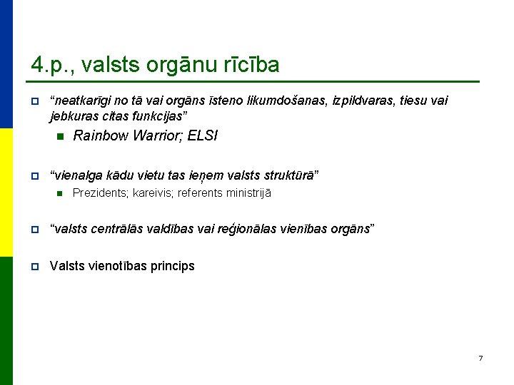 4. p. , valsts orgānu rīcība p “neatkarīgi no tā vai orgāns īsteno likumdošanas,