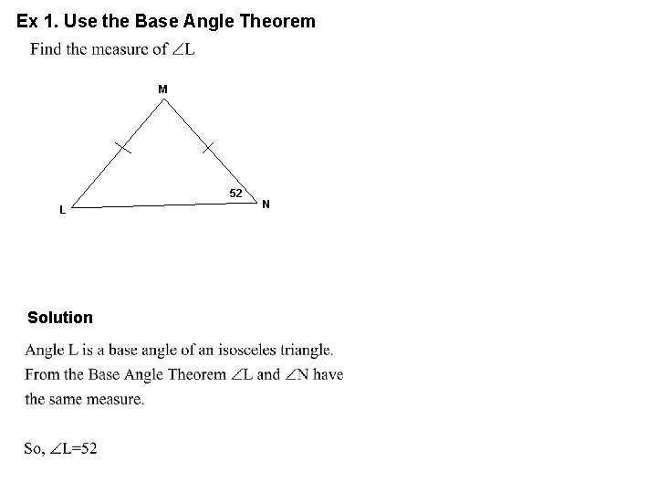 Ex 1. Use the Base Angle Theorem M 52 L Solution N 