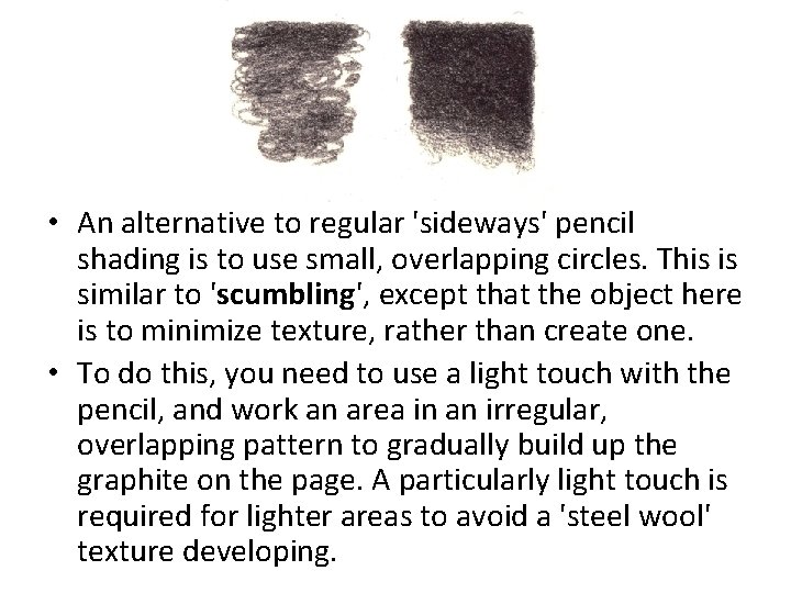  • An alternative to regular 'sideways' pencil shading is to use small, overlapping