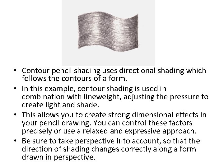  • Contour pencil shading uses directional shading which follows the contours of a