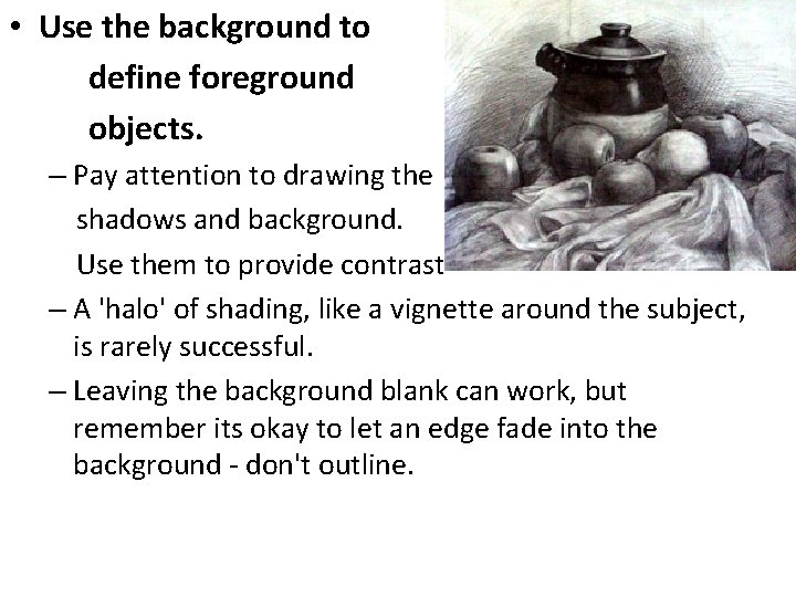  • Use the background to define foreground objects. – Pay attention to drawing