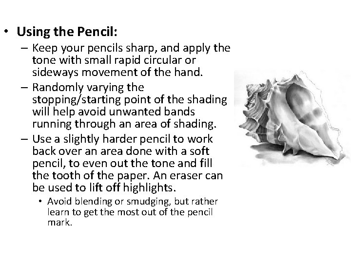  • Using the Pencil: – Keep your pencils sharp, and apply the tone