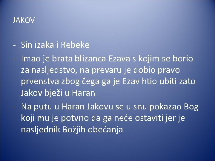 JAKOV - Sin izaka i Rebeke - Imao je brata blizanca Ezava s kojim