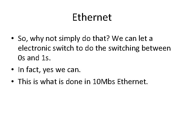 Ethernet • So, why not simply do that? We can let a electronic switch