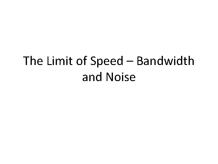The Limit of Speed – Bandwidth and Noise 