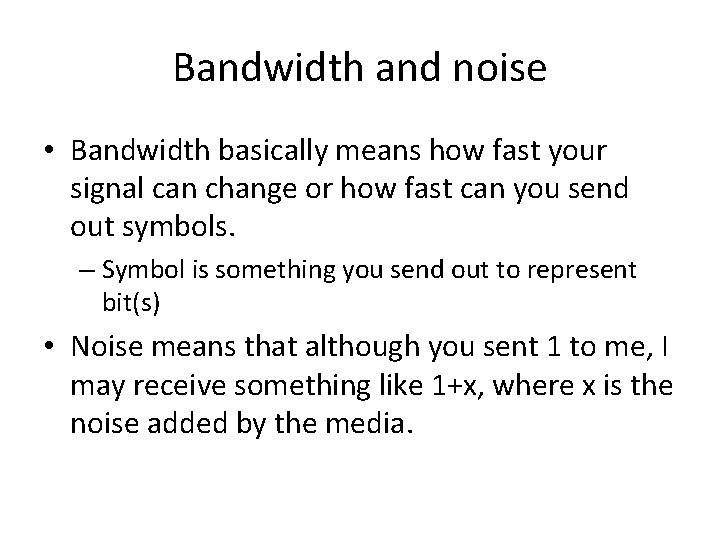 Bandwidth and noise • Bandwidth basically means how fast your signal can change or