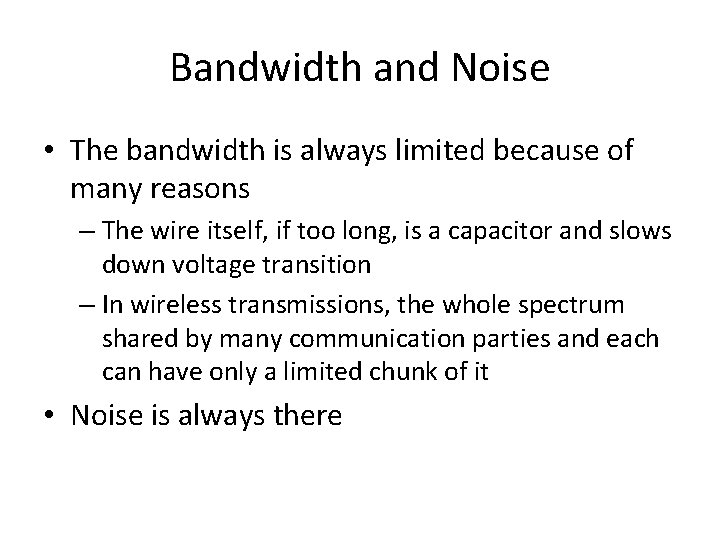 Bandwidth and Noise • The bandwidth is always limited because of many reasons –