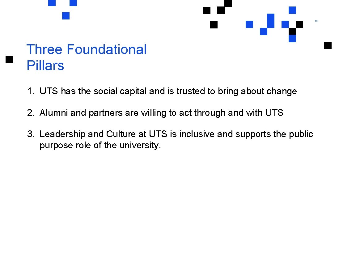 10 Three Foundational Pillars 1. UTS has the social capital and is trusted to