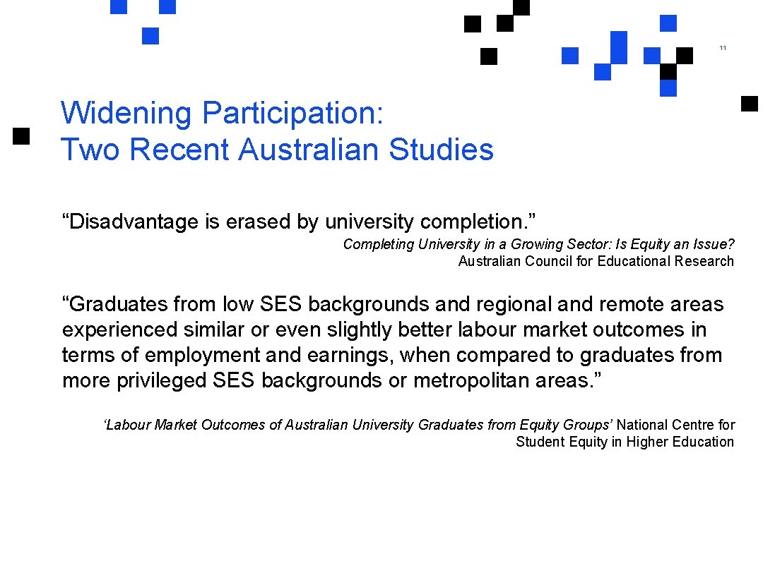 11 Widening Participation: Two Recent Australian Studies “Disadvantage is erased by university completion. ”