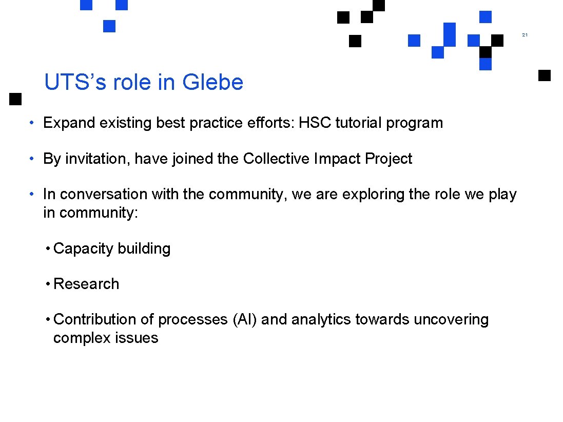 21 UTS’s role in Glebe • Expand existing best practice efforts: HSC tutorial program