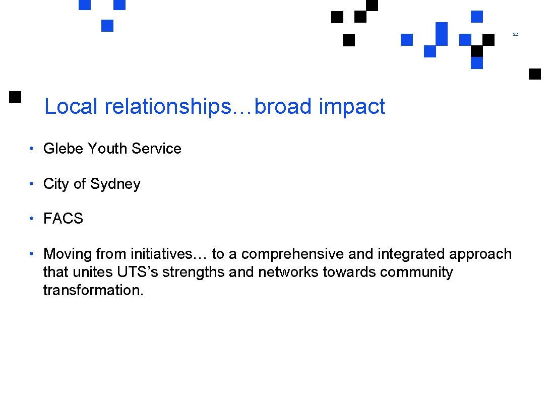 22 Local relationships…broad impact • Glebe Youth Service • City of Sydney • FACS