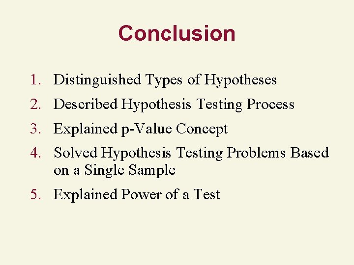 Conclusion 1. Distinguished Types of Hypotheses 2. Described Hypothesis Testing Process 3. Explained p-Value