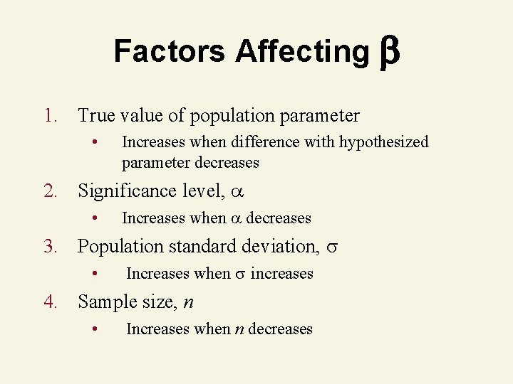 Factors Affecting 1. True value of population parameter • Increases when difference with hypothesized