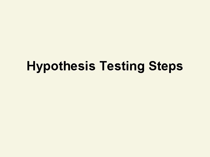 Hypothesis Testing Steps Hypothesis Testing Steps