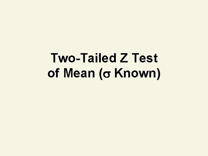 Two-Tailed Z Test of Mean ( Known) 