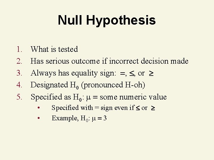 Null Hypothesis 1. 2. 3. 4. 5. What is tested Has serious outcome if