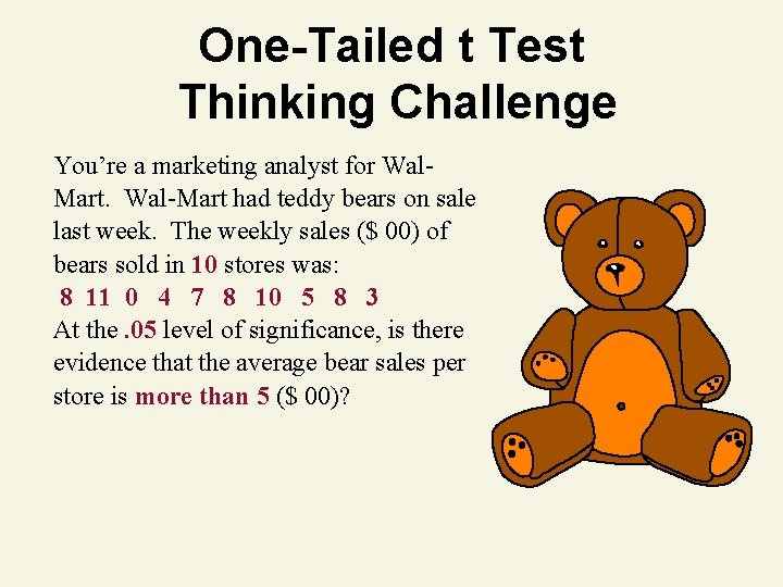 One-Tailed t Test Thinking Challenge You’re a marketing analyst for Wal. Mart. Wal-Mart had One-Tailed t Test Thinking Challenge You’re a marketing analyst for Wal. Mart. Wal-Mart had