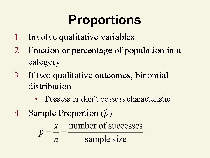 Proportions 1. Involve qualitative variables 2. Fraction or percentage of population in a category