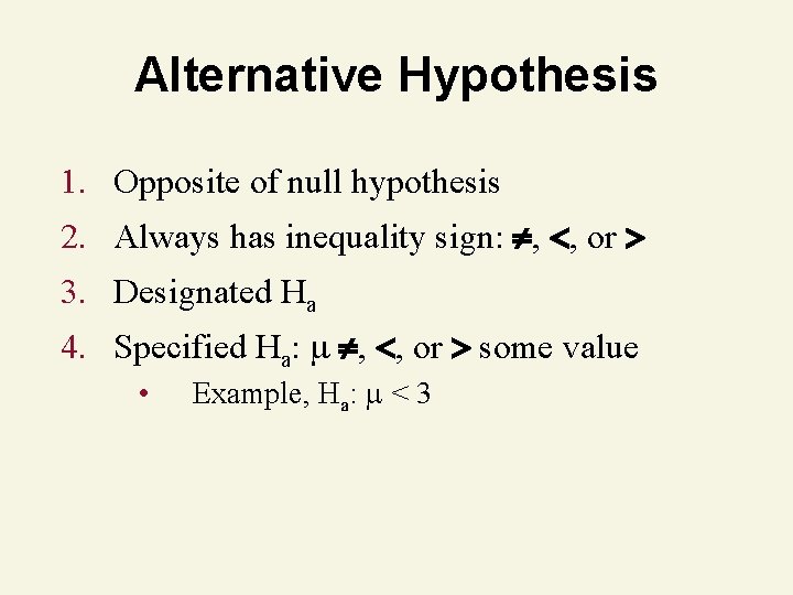 Alternative Hypothesis 1. Opposite of null hypothesis 2. Always has inequality sign: , , Alternative Hypothesis 1. Opposite of null hypothesis 2. Always has inequality sign: , ,