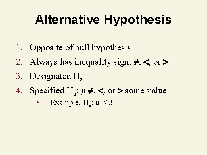 Alternative Hypothesis 1. Opposite of null hypothesis 2. Always has inequality sign: , ,