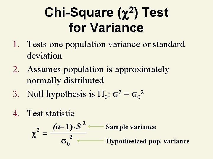 2 ( ) Chi-Square Test for Variance 1. Tests one population variance or standard
