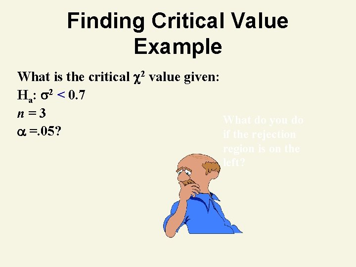 Finding Critical Value Example What is the critical 2 value given: Ha: 2 <