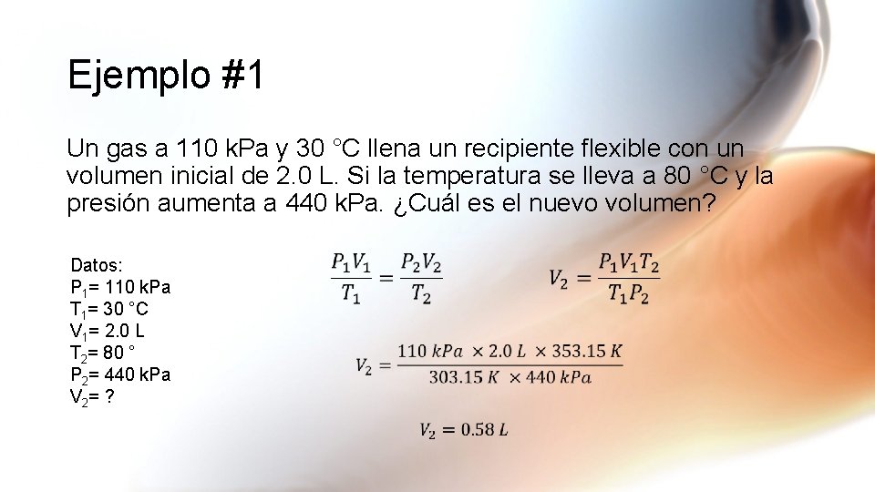 Ejemplo #1 Un gas a 110 k. Pa y 30 °C llena un recipiente