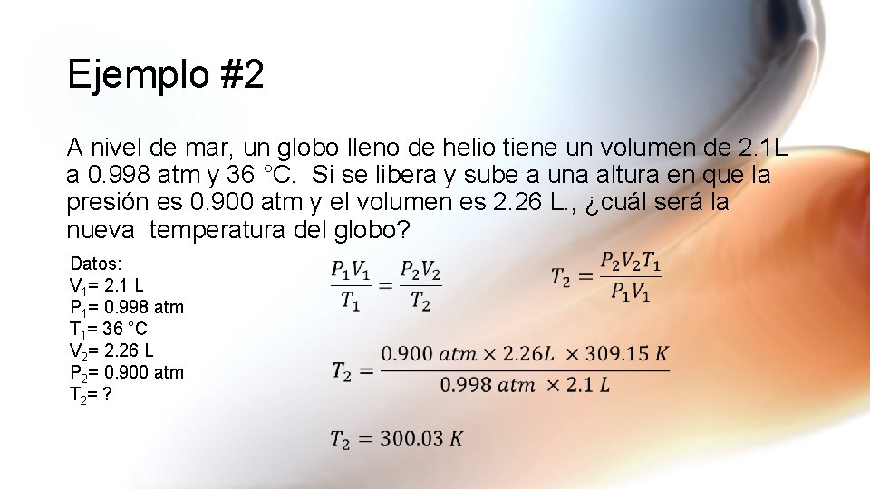 Ejemplo #2 A nivel de mar, un globo lleno de helio tiene un volumen