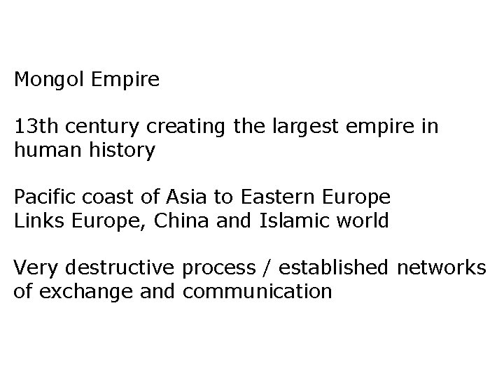 Mongol Empire 13 th century creating the largest empire in human history Pacific coast