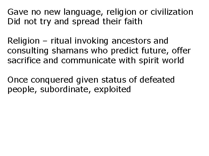 Gave no new language, religion or civilization Did not try and spread their faith