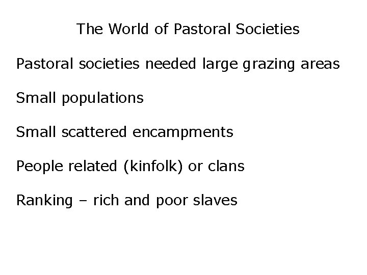 The World of Pastoral Societies Pastoral societies needed large grazing areas Small populations Small