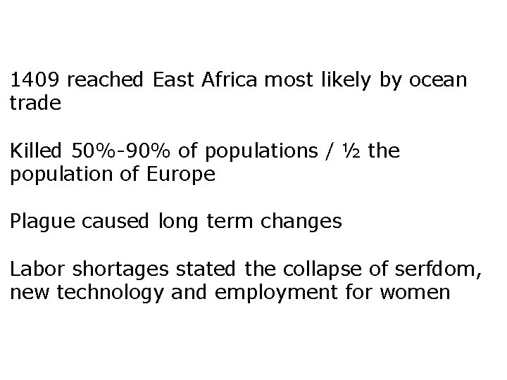 1409 reached East Africa most likely by ocean trade Killed 50%-90% of populations /