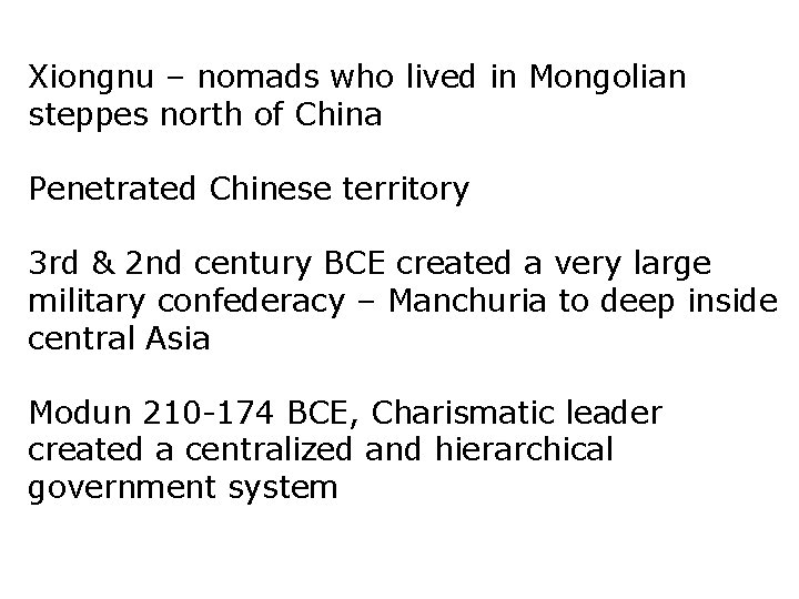 Xiongnu – nomads who lived in Mongolian steppes north of China Penetrated Chinese territory