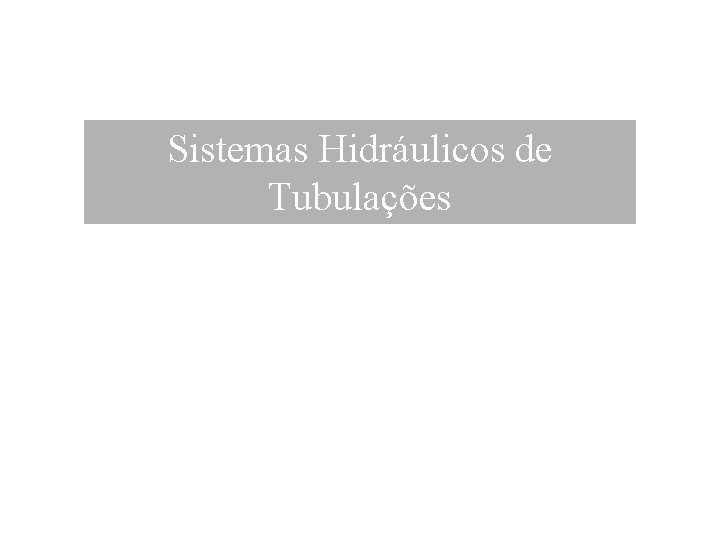 Sistemas Hidráulicos de Tubulações 