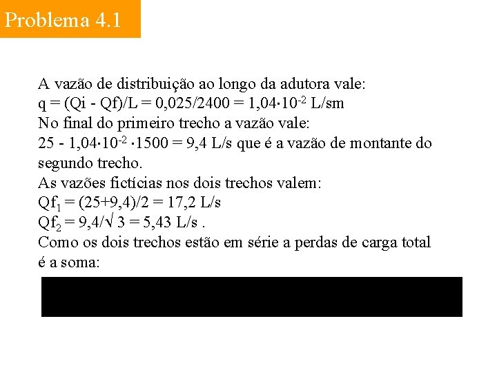 Problema 4. 1 A vazão de distribuição ao longo da adutora vale: q =