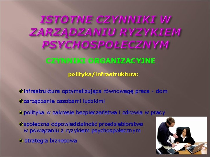 CZYNNIKI ORGANIZACYJNE polityka/infrastruktura: infrastruktura optymalizująca równowagę praca - dom zarządzanie zasobami ludzkimi polityka w