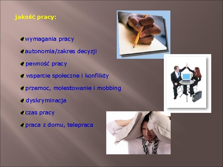jakość pracy: wymagania pracy autonomia/zakres decyzji pewność pracy wsparcie społeczne i konflikty przemoc, molestowanie