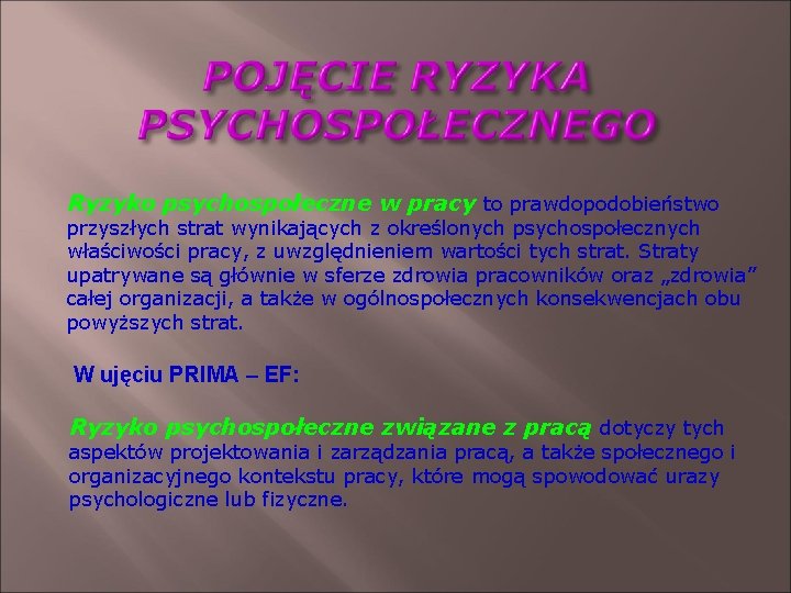Ryzyko psychospołeczne w pracy to prawdopodobieństwo przyszłych strat wynikających z określonych psychospołecznych właściwości pracy,