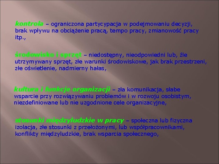 kontrola – ograniczona partycypacja w podejmowaniu decyzji, brak wpływu na obciążenie pracą, tempo pracy,