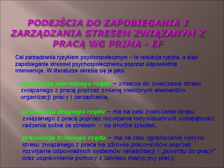 Cel zarządzania ryzykiem psychospołecznym – to redukcja ryzyka, a stąd zapobieganie stresowi psychospołecznemu poprzez